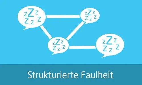strukturierte Faulheit