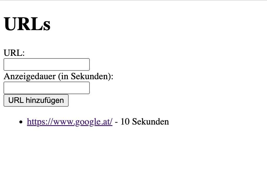 URLS 
Anzeigendauer (in Sekunden)
URL hinzufügen
https://www.google.at - 10 Sekunden