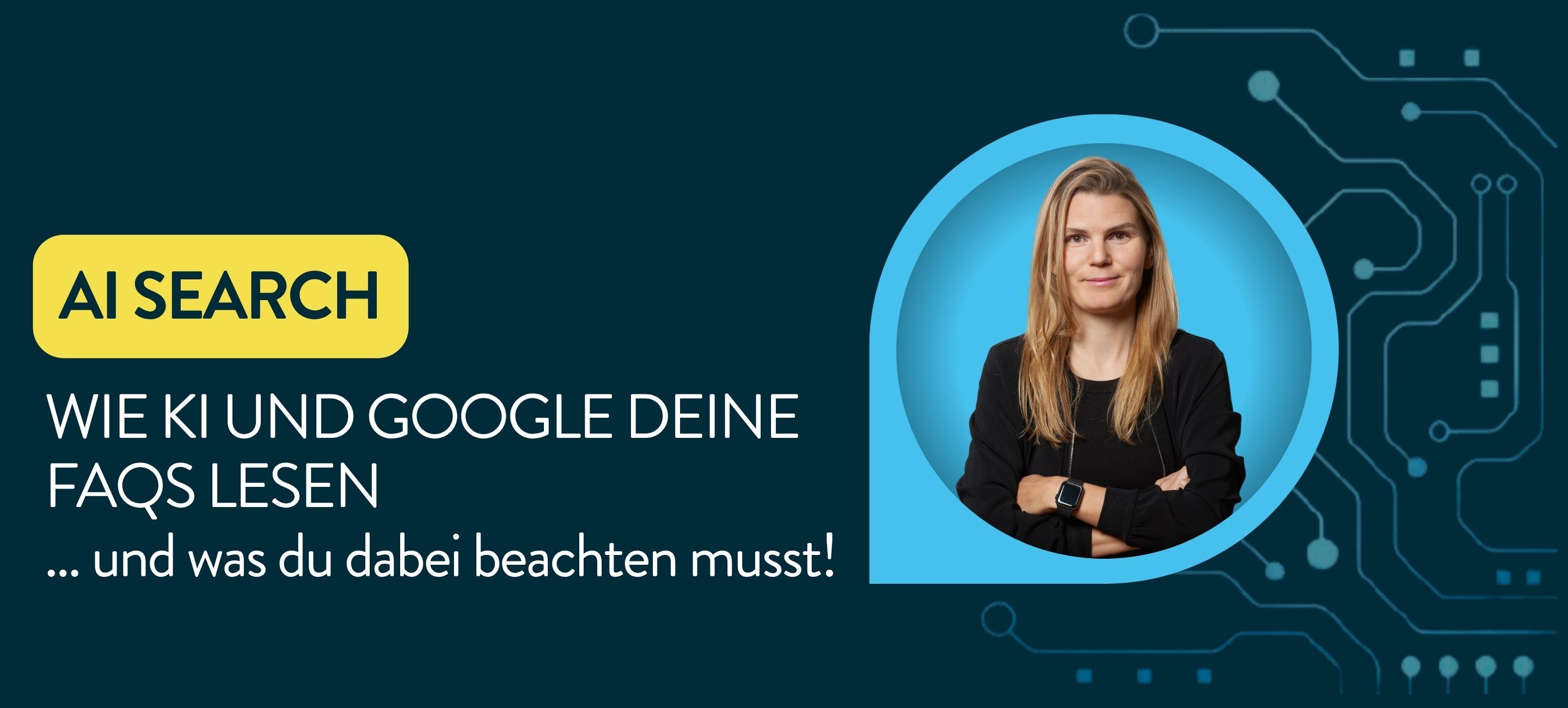 Wie KI und Google deine FAQs lesen – und was du dabei beachten musst inkl. Portraitfoto Susanne Holzer
