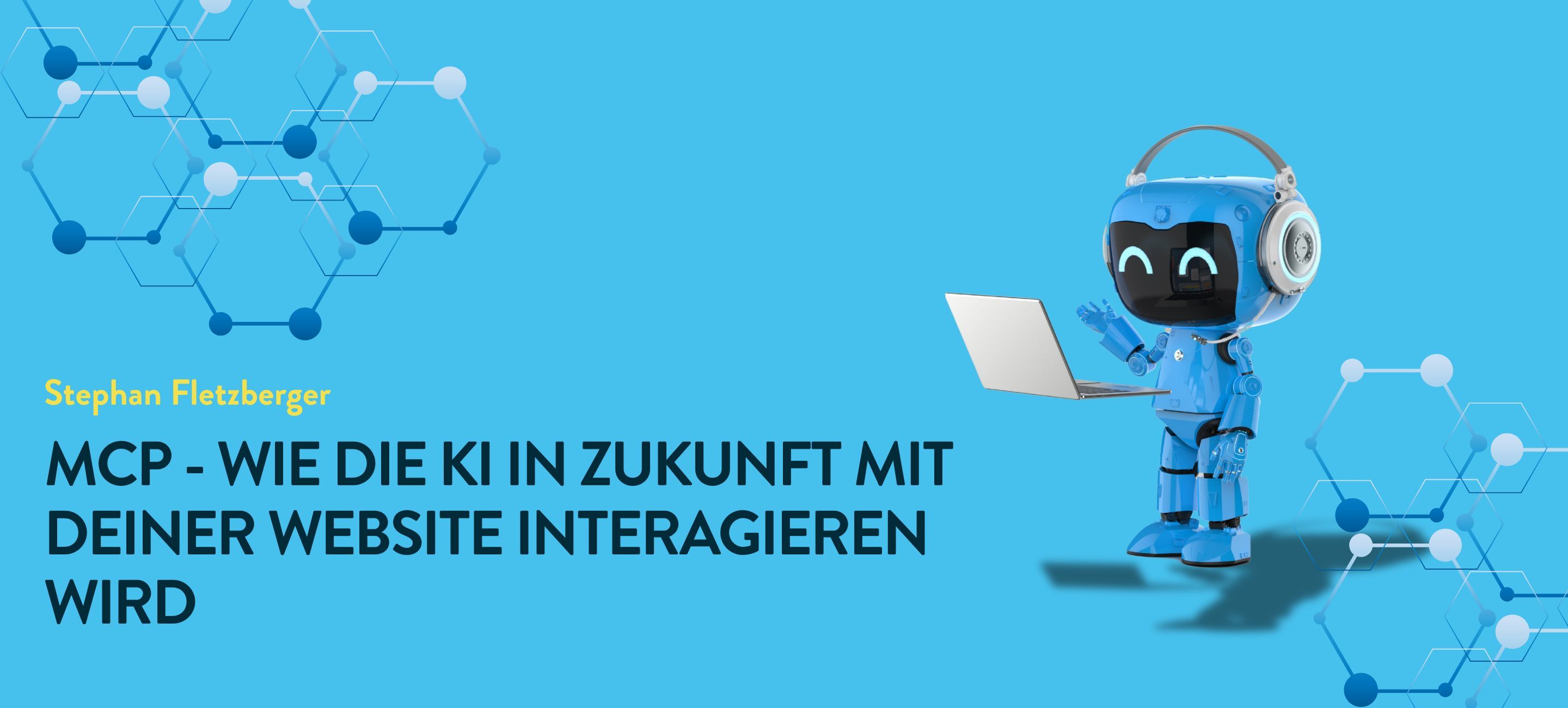 Headline: MCP - Wie die KI in Zukunft mit deiner Website interagieren wird von Stephan Fletzberger mit einer kleinen Roboter Illu