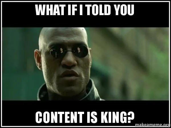 Neo von Matrix sagt "What if I told you content is king?"
