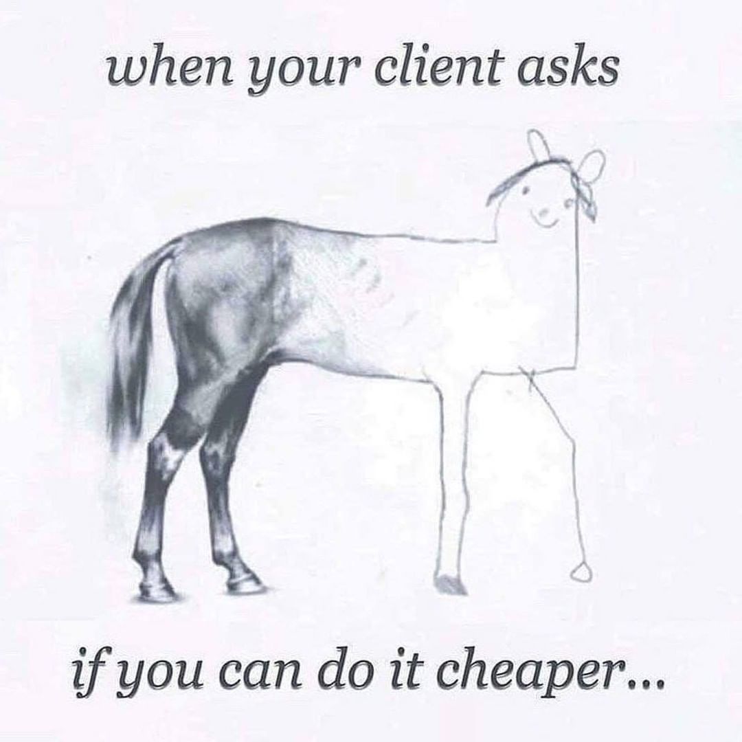 Man sieht ein Pferd - der hintere Teil ist realistisch gezeichnet - der vordere wie von einem Kind. "when your client asks if you can do it cheaper" - gutes Webdesign hat eben auch seinen Preis, und dieser ist nicht 700€.