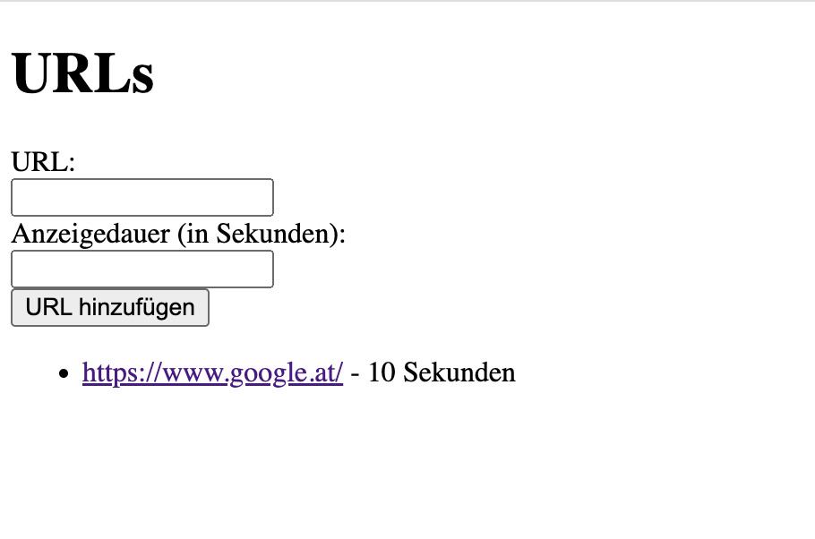 URLS 
Anzeigendauer (in Sekunden)
URL hinzufügen
https://www.google.at - 10 Sekunden